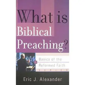 USED-What Is Biblical Preaching? by Alexander, Eric J. (Paperback)