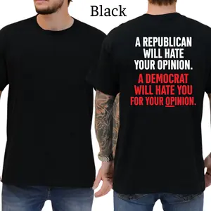 A Republican Will Hate Your Opinion, A Democrat Will Hate You For Your Opinion T-Shirt, Patriots Republican T-Shirt, Unisex Graphic Tees, Funny Shirts, Casual Menswear