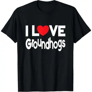 I Love Groundhogs - Groundhog Day T-Shirt