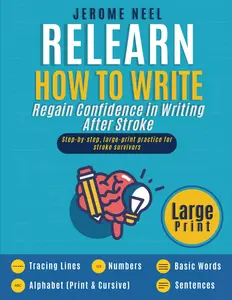 Relearn How To Write (Large Print): Stroke Recovery Handwriting Workbook for Adults – Lines, Alphabet, Numbers, Words & Simple Sentences –