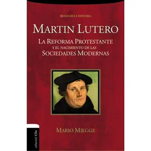 Martín Lutero: La Reforma protestante y el nacimiento de las sociedades modernas