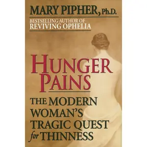 USED-Hunger Pains: The Modern Woman's Tragic Quest for Thinness by Pipher, Mary (Paperback)