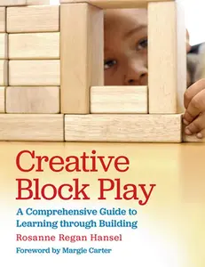 USED-Creative Block Play: A Comprehensive Guide to Learning Through Building by Hansel, Rosanne (Paperback)