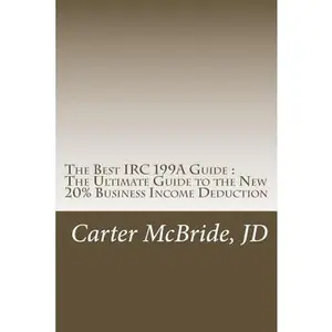 USED-The Best IRC 199A Guide: The New 20% Business Income Tax Deduction by McBride, Carter (Paperback)