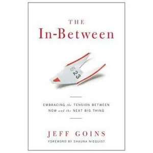 USED-The In-Between: Embracing the Tension Between Now and the Next Big Thing by Goins, Jeff (Paperback)