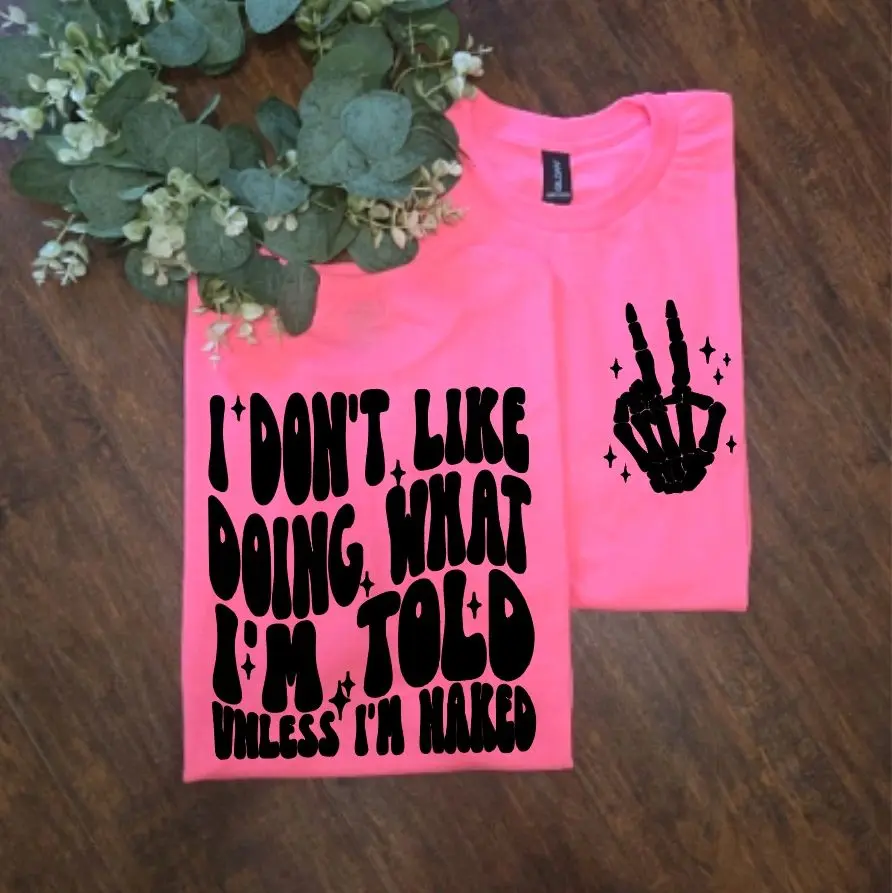 Cheeky funny i dont like being told what to do unless im naked adult humor scarcastic t shirt