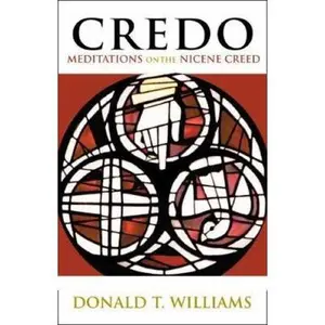 USED-Credo: Meditations on the Nicene Creed by Donald T. Williams (Paperback)