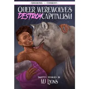 USED-Queer Werewolves Destroy Capitalism: Smutty Stories (Queering Consent) by Lyons, Mj (Paperback)