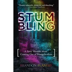USED-Stumbling: A Sassy Memoir about Coming Out of Evangelicalism by Flanery, Brandon (Hardcover)