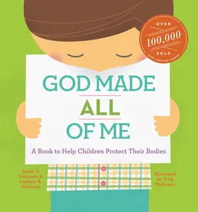 God Made All of Me: A Book to Help Children Protect Their Bodies -- Justin S. Holcomb - Hardcover