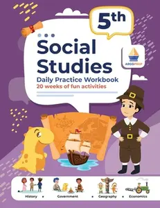 5th Grade Social Studies: Daily Practice Workbook 20 Weeks of Fun Activities History Government Geography Economics + Video Explanations for Eac -- Argoprep, Paperback