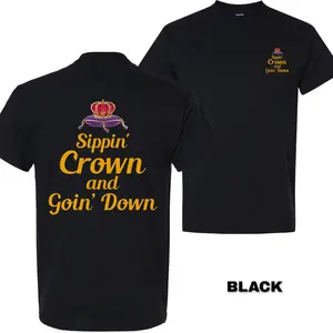 Sippin' Crown and Goin' D Funny Drinking Quote T-shirt, Sarcastic Humor 2 Sided Graphic Design Unisex Cotton T-shirt for Men for Women Menswear Womenswear Top