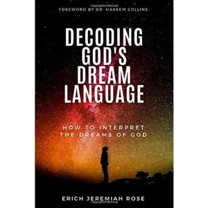 USED-Decoding God's Dream Language: How To Interpret The Dreams of God by Erich J Rose (Paperback)