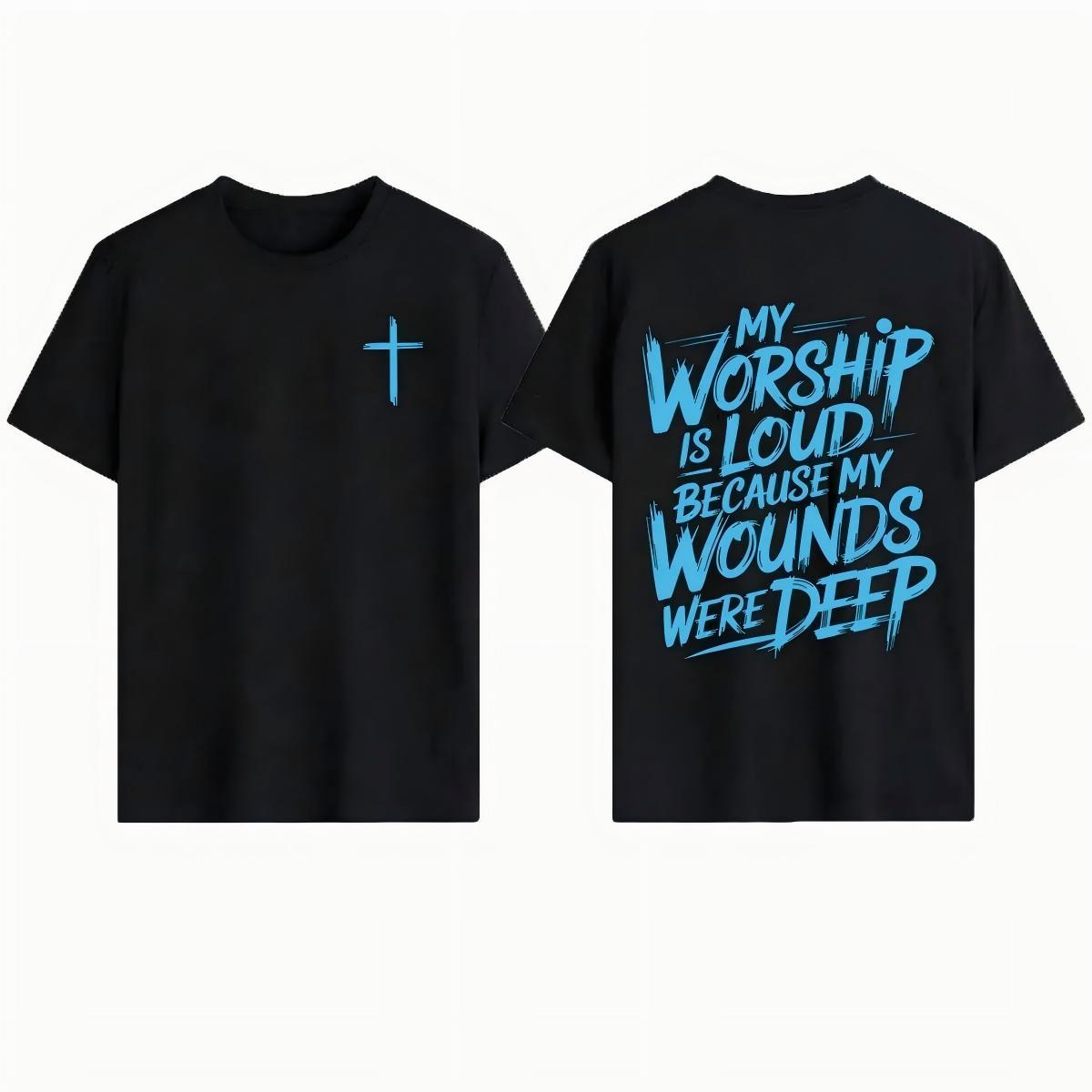My Worship Is Loud Because My Wounds Were Deep Unisex Christian Shirt, Christian Scripture T-Shirt, Vintage Retro Shirt Double Sided Printed,Street Top