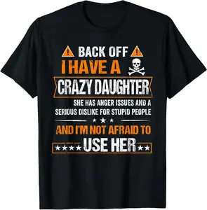 100% Cotton Back Off I have a Crazy Daughter Shirt T-Shirt