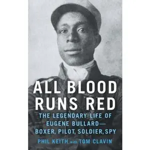 USED-All Blood Runs Red: The Legendary Life of Eugene Bullard - Boxer, Pilot, Soldier, Spy by Keith, Phil (Library Binding)