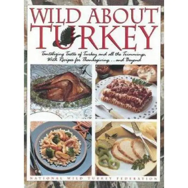 USED-Wild About Turkey: Tantalizing Tastes of Turkey and All the Trimmings, With Recipes for Thanks-Giving......and Beyond by National Wild Turkey Federation (Hardcover)