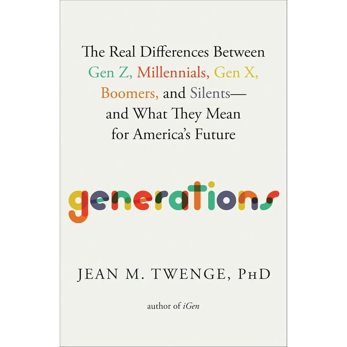 Generations: The Real Differences Between Gen Z, Millennials, Gen X, Boomers, and Silents―and What They Mean for America's Future Hardcover – April 25, 2023