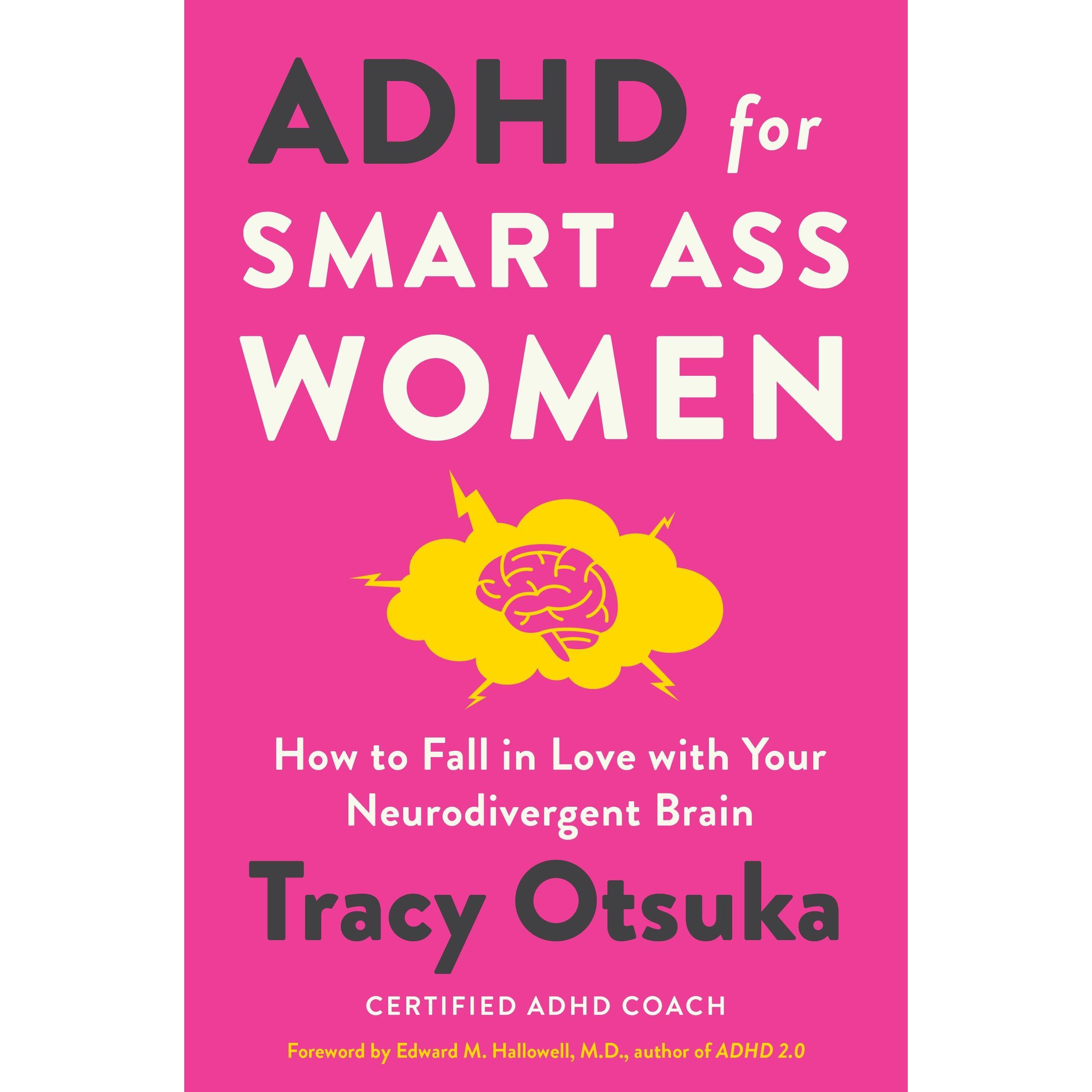 ADHD for Smart Ass Women: How to Fall in Love with Your Neurodivergent Brain by Tracy Otsuka [Hardback Book]