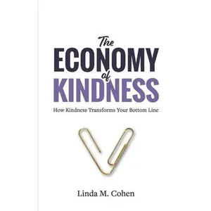 USED-The Economy of Kindness: How Kindness Transforms Your Bottom Line by Cohen, Linda M. (Paperback)