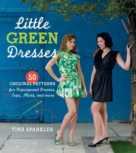 USED-Little Green Dresses: 50 Original Patterns for Repurposed Dresses, Tops, Skirts, and More by Sparkles, Tina (Paperback)