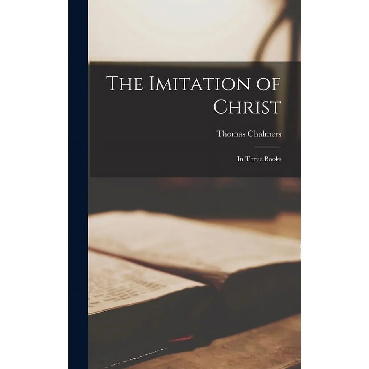 The Imitation of Christ : in Three Books (Hardcover) Thomas Chalmers