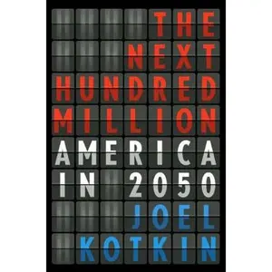 USED-The Next Hundred Million: America in 2050 by Joel Kotkin (Hardcover)