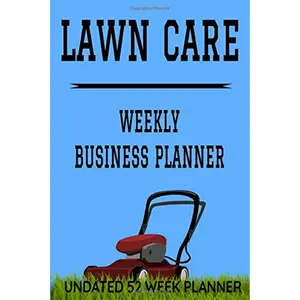 Lawn Care Weekly Business Planner: 6" x 9" Professional Lawn Mowing Undated 52 Week Agenda Organizer Appointment Book, Simple Pocket Size Time ... for Daily Productivity Calendar (106 Pages) Paperback – June 18, 2020