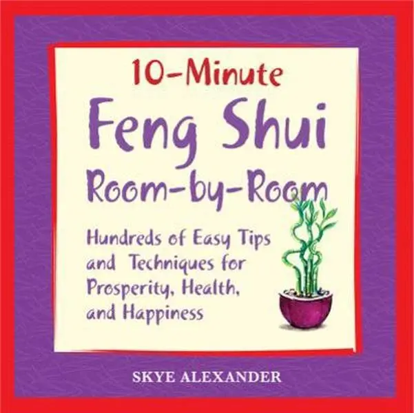 USED-10 Minute Feng Shui Room by Room: Hundreds of Easy Tips and Techniques for Prosperity, Health and Happiness by Skye Alexander (Paperback)