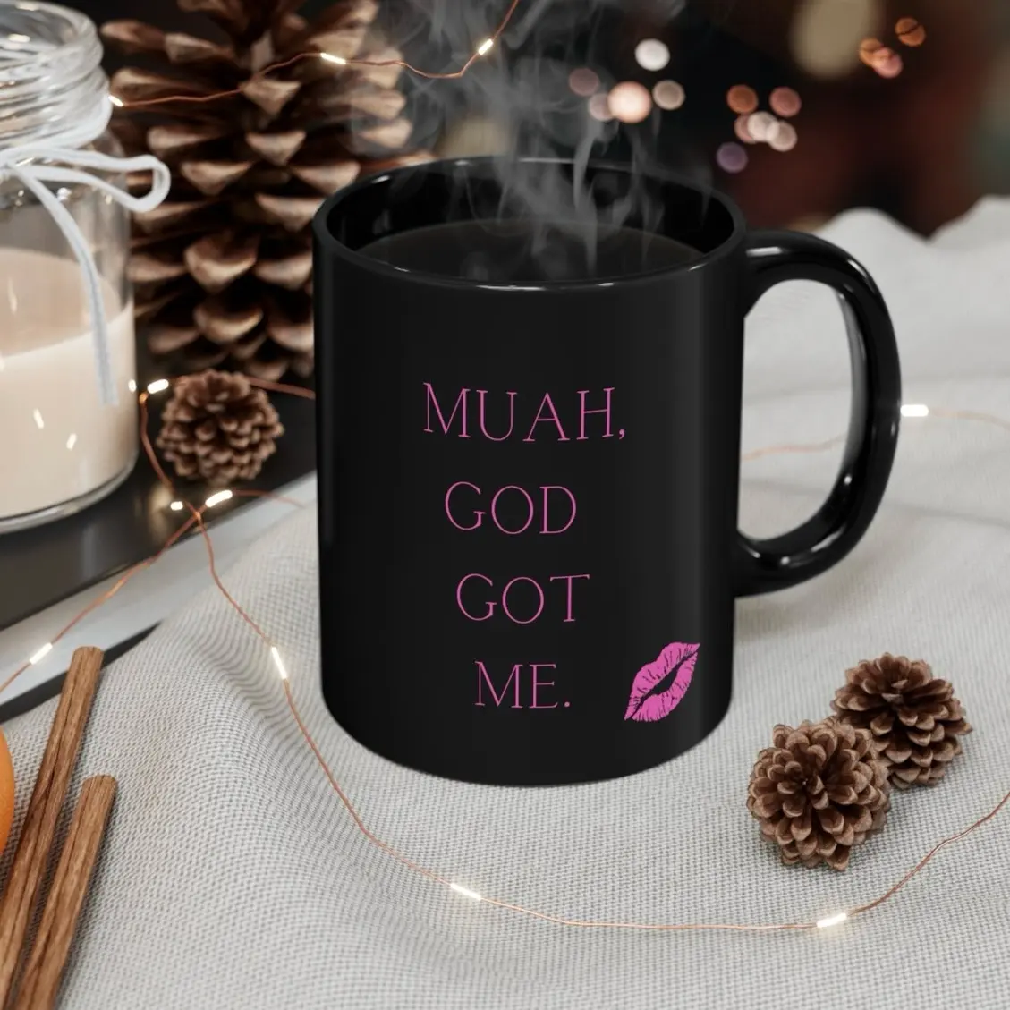 Muah, God Got Me Coffee/ Tea Mug Cup Drinkware