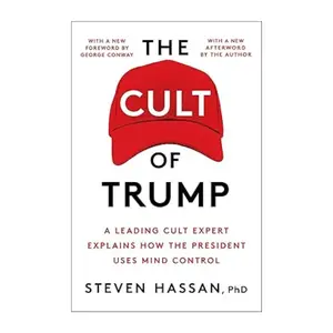 The Cult of Trump: A Leading Cult Expert Explains How the President Uses Mind Control -- Steven Hassan - Paperback