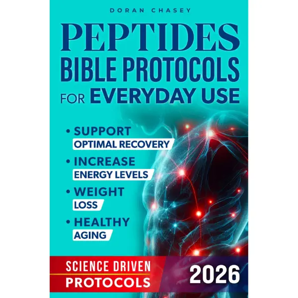 Peptides Bible Protocols for Everyday Use: Achieve Your Goals with Science-Driven Protocols to Help Support Optimal Recovery, Increase Energy Levels, Weight Loss, and Healthy Aging