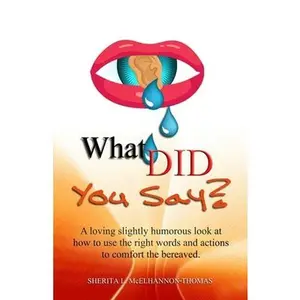 USED-What Did You Say?: A loving slightly humorous look at how to use the right words and actions to comfort the bereaved. by McElhannon-Thomas, Sherita L. (Paperback)