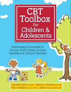 CBT Toolbox for Children and Adolescents: Over 200 Worksheets & Exercises for Trauma, Adhd, Autism, Anxiety, Depression & Conduct Disorders -- Lisa Weed Phifer - Spiral
