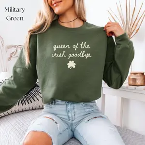 Queen Of The Irish Goodbye Shirt Sweatshirt Funny St. Patty's Women's St Patricks Day Outfit Irish Party Shirt