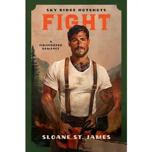 Fight: A Firefighter Romance -- Sloane St James, Paperback