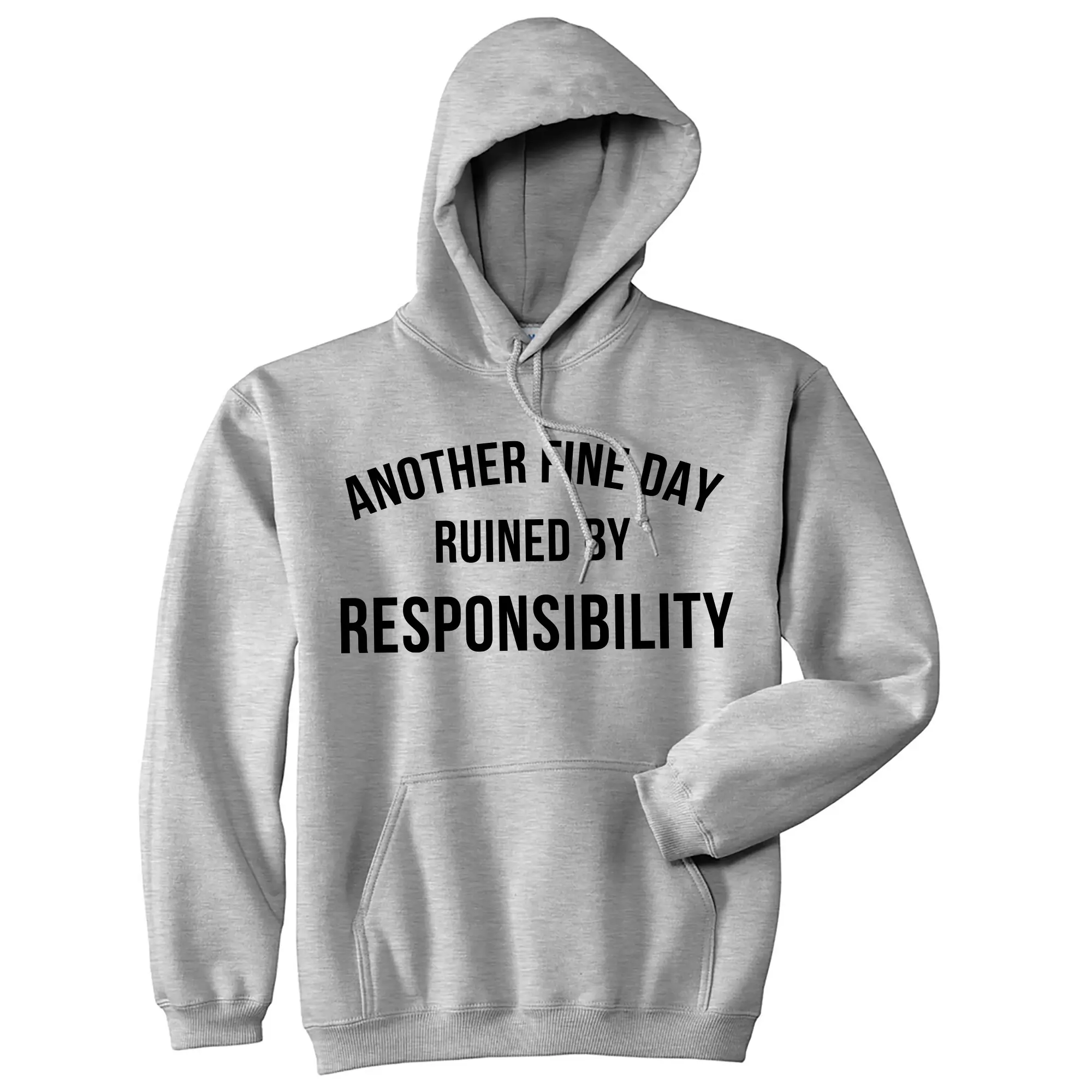 Another Fine Day Ruined By Responsibility Unisex Hoodie Funny Adulting Obligation Joke Hooded Sweatshirt Unisex Vintage Fashion Hoodies Funny Sarcastic Pullover Novelty Sweatshirt Grey -