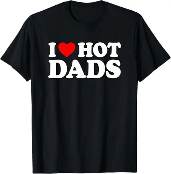 I Love / I Heart Hot Dads Shirt / T-Shirt Casual Breathable