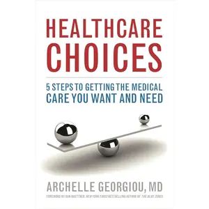 USED-Healthcare Choices: 5 Steps to Getting the Medical Care You Want and Need by Georgiou, Archelle (Hardcover)