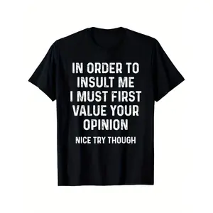 Funny Sarcastic Quote T-Shirt - "In Order to Insult Me I Must First Value Your Opinion" - Casual Round Neck Tee with Iron- Transfer Print, - Fit for Humor Apparel grandma's  favorite  shirt trendy t-shirt