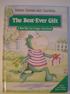 USED-Better Homes and Gardens the Best-Ever Gift (A Max the Dragon Storybook) by Better Homes and Gardens (Hardcover)