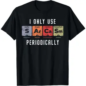Sarcasm Periodically - Clever Chemistry Pun Funny Science Gift Unisex T-Shirt