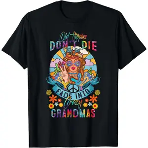 Old Hippies Do Not-Die They Just Fade Into Crazy Grandmas T-Shirt