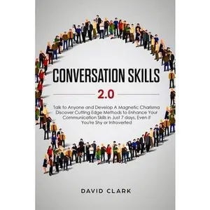 USED-Conversation Skills 2.0: Talk to Anyone and Develop A Magnetic Charisma: Discover Cutting Edge Methods to Enhance Your Communication Skills in by Clark, David (Paperback)