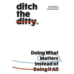 Ditch the Ditty: Doing What Matters Instead of Doing It All -- Lindsey Godwin, Paperback