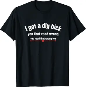 Mens Funny Men Manly Puns I Got Dig Bick Adult Humor Husband T-Shirt - Peterbauti Shop 78B07W4XYXH6