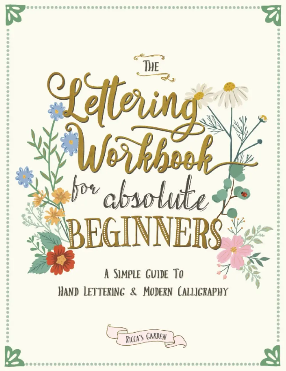 The Lettering Workbook for  Beginners: A Simple Guide to Hand Lettering & Modern Calligraphy -- Ricca's Garden - Paperback