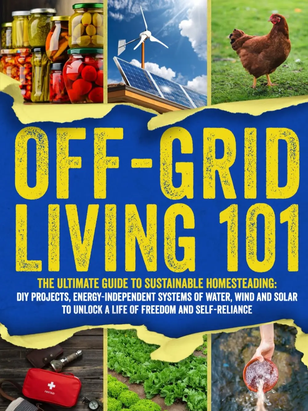 Off-Grid Living 101: Ultimate Guide to Sustainable Homesteading: DIY Projects, Energy Independent Systems of Water, Wind and Solar to Unlock a Life of Freedom and Self-Reliance