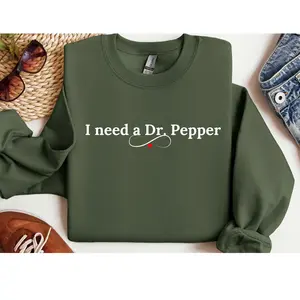 I Need A Dr. Pepper Sweatshirt,  Dr. Pepper Sweatshirt, Dr. Pepper T-Shirt, Funny Sweatshirt, Fashion Sweatshirt