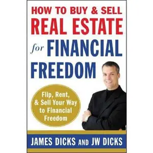 USED-How to Buy and Sell Real Estate for Financial Freedom: Dozens of Strategies to Fix, Flip, Rent, and Sell Your Way to Real Estate Riches by James Dicks (Paperback)